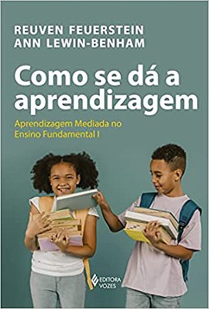 Como Se Dá a Aprendizagem - Aprendizagem Mediada no Ensino Fundamental I: Teoria e Prática