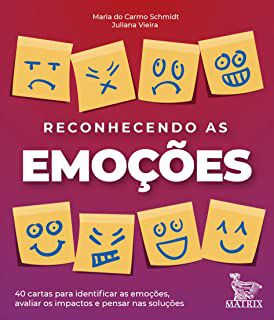Reconhecendo As Emoções: 40 Cartas Para Identificar As Emoções, Avaliar Os Impactos e Pensar Nas Soluções