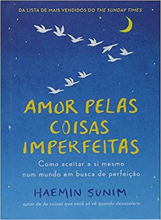 Amor pelas coisas imperfeitas: Como aceitar a si mesmo num mundo em busca de perfeição