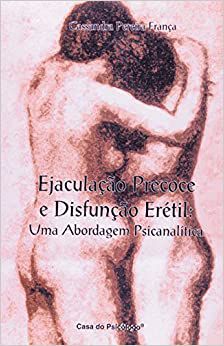 Ejaculação Precoce e Disfunção Erétil: uma Abordagem Psicanalítica