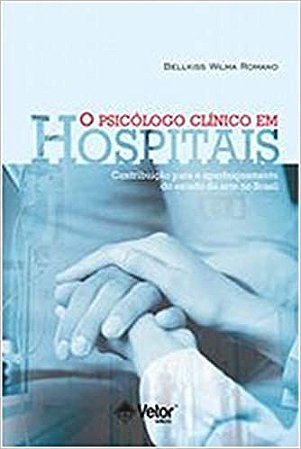 O Psicólogo Clínico Em Hospitais- Contribuições Para O Aperfeiçoamento Do Estado Da Arte No Brasil