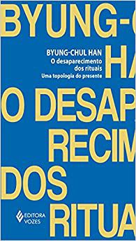 O Desaparecimento Dos Rituais: Uma Topologia do Presente