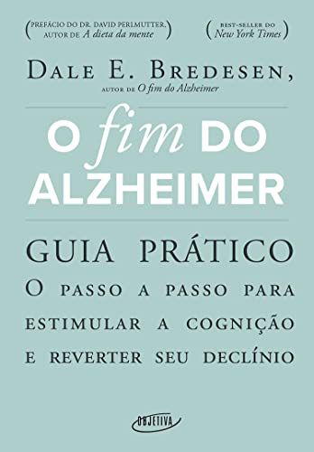 O fim do Alzheimer - guia prático: O passo a passo para estimular a cognição e reverter seu declínio