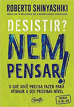 Desistir? Nem Pensar!: O Que Você Precisa Fazer Para Atingir o Seu Próximo Nível