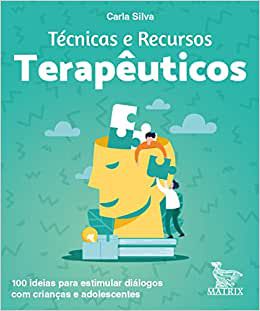 Técnicas e Recursos Terapêuticos: 100 Ideias para Estimular Diálogos com Crianças e Adolescentes