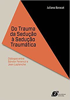 Do Trauma da Sedução à Sedução Traumática: Diálogos entre Sándor Ferenczi e Jean Laplanche