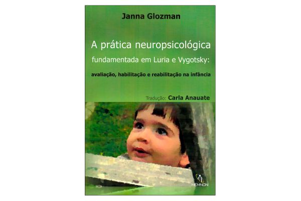 A prática neuropsicológica fundamentada em Luria e Vygotsky:  Avaliação, Habilitação e Reabilitação na Infância