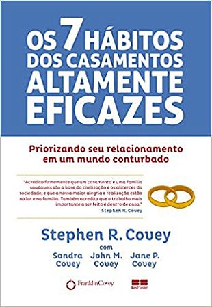 Os 7 hábitos dos casamentos altamente eficazes: Priorizando seu casamento em um mundo conturbado