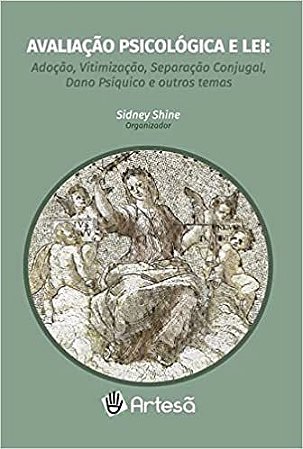 Avaliação Psicológica e lei: Adoção, Vitimização, Separação Conjugal, Dano Psíquico e Outros Temas