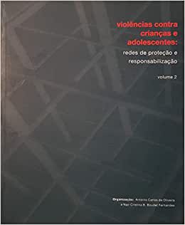 Violências Contra Crianças e Adolescentes: Redes de Proteção e Responsabilização Vol. 2