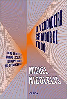 O verdadeiro criador de tudo: Como o cérebro humano esculpiu o universo como nós o conhecemos