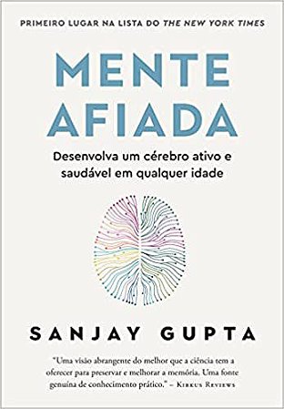 Mente afiada: Desenvolva um cérebro ativo e saudável em qualquer idade