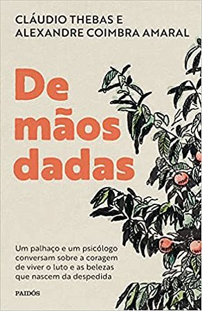 De mãos dadas: Um palhaço e um psicólogo conversam sobre a coragem de viver o luto e as belezas que nascem da despedida