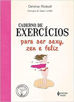 Caderno de exercícios para ser sexy, zen e feliz