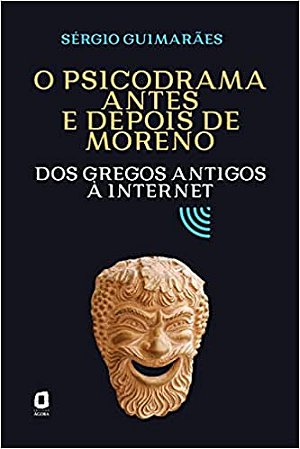 O psicodrama antes e depois de Moreno: Dos gregos antigos à internet