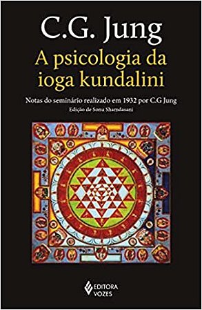 A psicologia da ioga kundalini: Notas do seminário realizado em 1932 por C. G. Jung