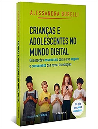 Crianças e adolescentes no mundo digital: Orientações essenciais para o uso seguro e consciente das novas tecnologias
