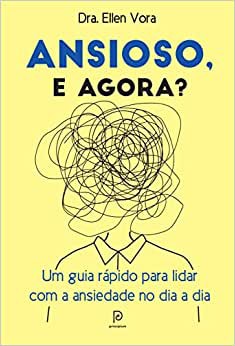 Ansioso, e agora?: Um guia rápido para lidar com a ansiedade no dia a dia