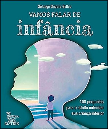 Vamos falar de infância: 100 perguntas para o adulto entender sua criança interior