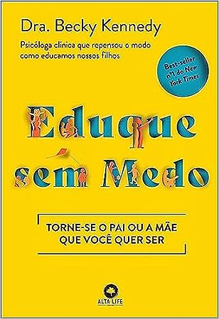 Eduque sem medo: torne-se o pai ou a mãe que você quer ser