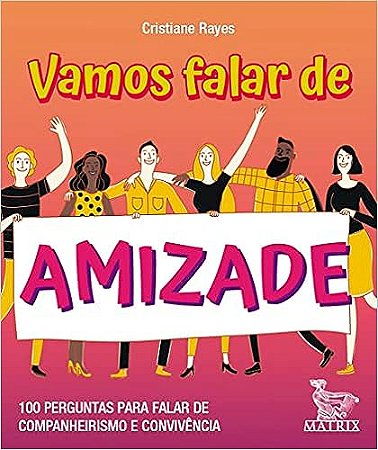 Vamos falar de amizade: 100 perguntas para falar de companheirismo e convivência