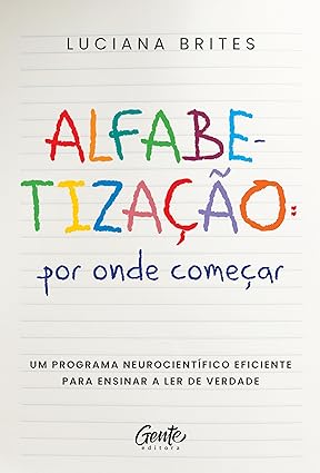 Alfabetização: por onde começar?: Um método neurocientífico eficiente para ensinar a ler de verdade