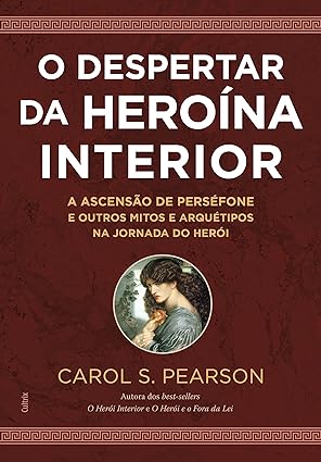 O despertar da heroína interior: A ascensão de Perséfone e outros mitos e arquétipos na jornada do herói