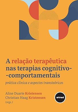 A Relação Terapêutica nas Terapias Cognitivo-comportamentais: Prática Clínica e Aspectos Transteóricos