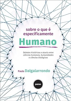 Sobre o que É Especificamente Humano: Debates Históricos e Atuais Entre Ciências Humanas, Humanidades e Ciências Biológicas