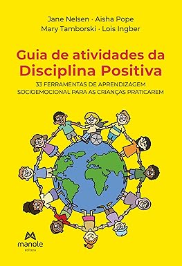 Guia de atividades da Disciplina Positiva: 33 ferramentas de aprendizagem socioemocional para as crianças praticarem