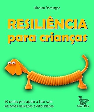 Resiliência para crianças: 50 cartas para ajudar a lidar com situações delicadas e dificuldades