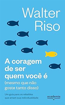 A coragem de ser quem você é: (mesmo que não goste tanto disso)