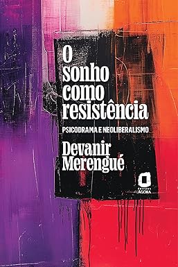 O sonho como resistência: Psicodrama e neoliberalismo