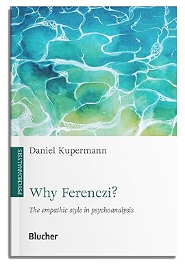 Why Ferenczi?: the Empathic Style in Psychoanalysis