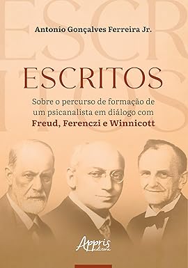 Escritos Sobre o Percurso de Formação de um Psicanalista em Diálogo com Freud, Ferenczi e Winnicott