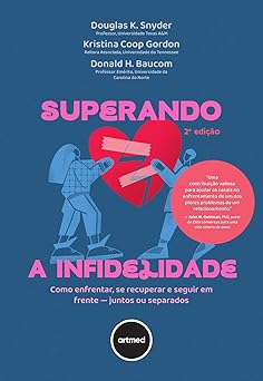 Superando a Infidelidade: Como Enfrentar, se Recuperar e Seguir em Frente ─ Juntos ou Separados
