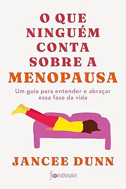 O que ninguém conta sobre a menopausa: Um guia para entender e abraçar essa fase da vida