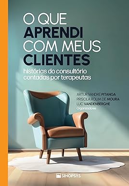 O que Aprendi com Meus Clientes: Histórias do Consultório Contadas por Terapeutas