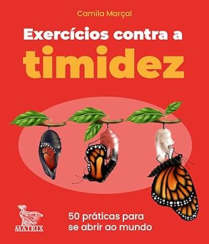 Exercícios contra a timidez: 50 práticas para se abrir ao mundo
