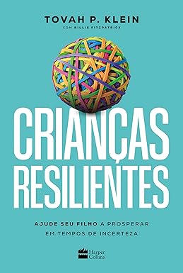 Crianças Resilientes: Ajude seu filho a prosperar em tempos de incerteza