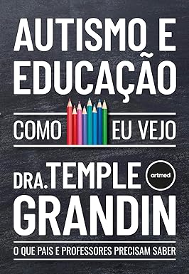 Autismo e Educação - Como Eu Vejo: O que Pais e Professores Precisam Saber