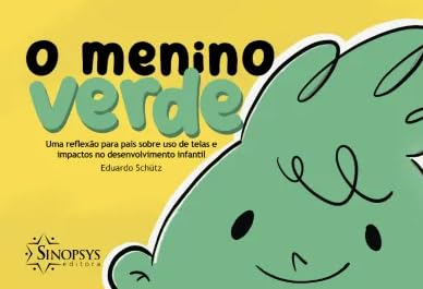O MENINO VERDE: UMA REFLEXÃO PARA PAIS SOBRE USO DE TELAS E IMPACTOS NO DESENVOLVIMENTO INFANTIL