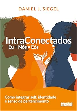 IntraConectados: Eu + Nós = EÓS - Como Integrar Self, Identidade e Senso de Pertencimento