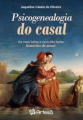 Psicogenealogia do Casal: As Mais Belas e nem Tão Belas Histórias de Amor