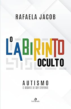 Autismo - O Labirinto Oculto: O Desafio de Ser Diferente