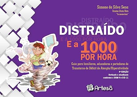 Distraído e a 1000 por Hora: Guia Para Familiares, Educadores e Portadores de Transtorno de Déficit de Atenção/Hiperatividade