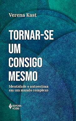 Tornar-se um consigo mesmo: Identidade e autoestima em um mundo complexo