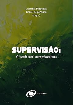 Supervisão: O “sentir Com” Entre Psicanalistas