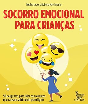 Socorro emocional para crianças: 50 perguntas para lidar com eventos que causam sofrimento psicológico
