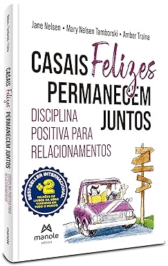 Casais felizes permanecem juntos: Disciplina positiva para relacionamentos